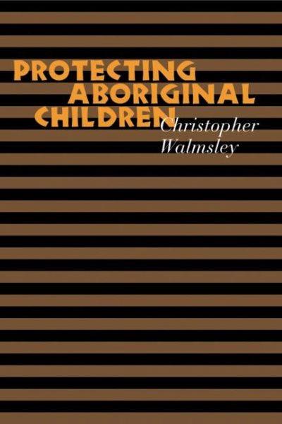 Protecting aboriginal children / Christopher Walmsley.