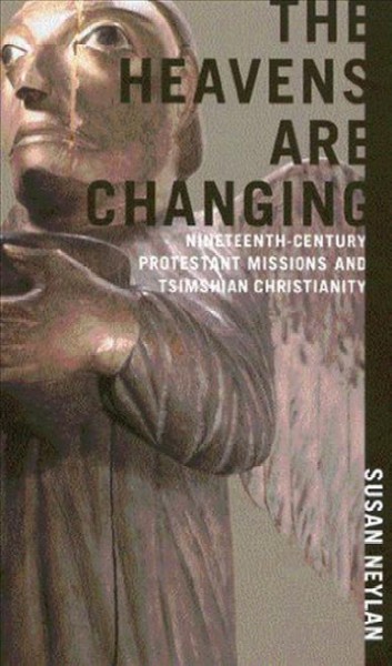 The heavens are changing : nineteenth-century Protestant missions and Tsimshian Christianity / Susan Neylan.