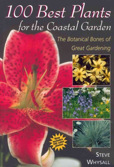 100 best plants for the coastal garden : [the botanical basics of great gardening] / Steve Whysall.