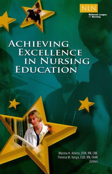 Achieving excellence in nursing education / Marsha H. Adams, Theresa M. Valiga, editors.