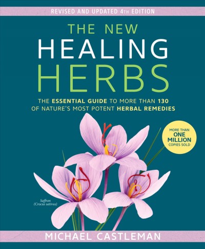 The new healing herbs : the essential guide to more than 130 of nature's most potent herbal remedies / Michael Castleman.