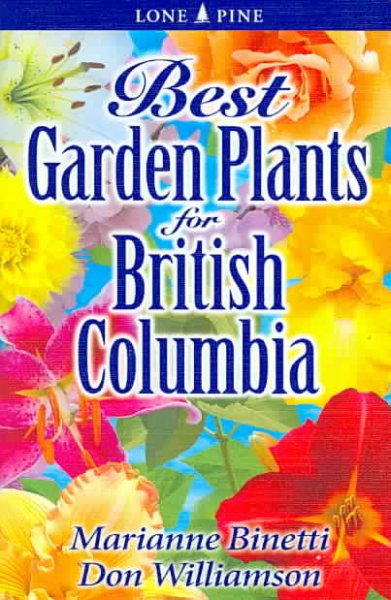 Best garden plants for British Columbia / Marianne Binetti, Don Williamson.